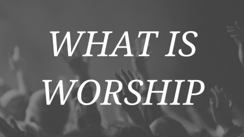 What Is Worship